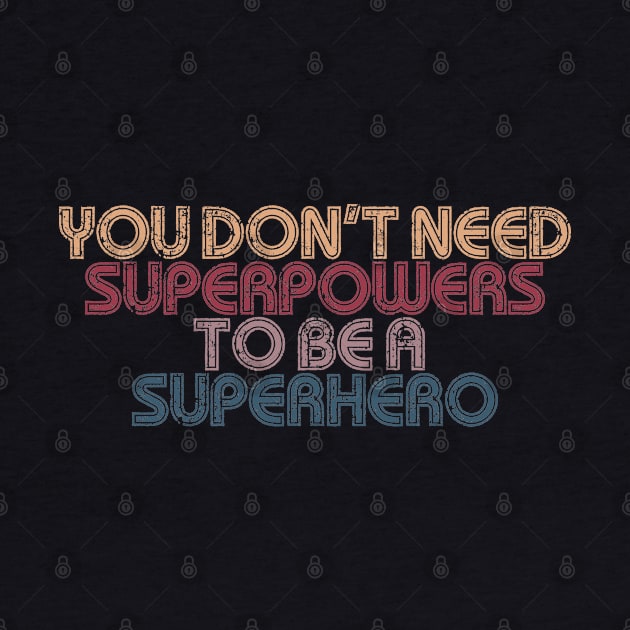 you dont need superpower to be superhero by Egit